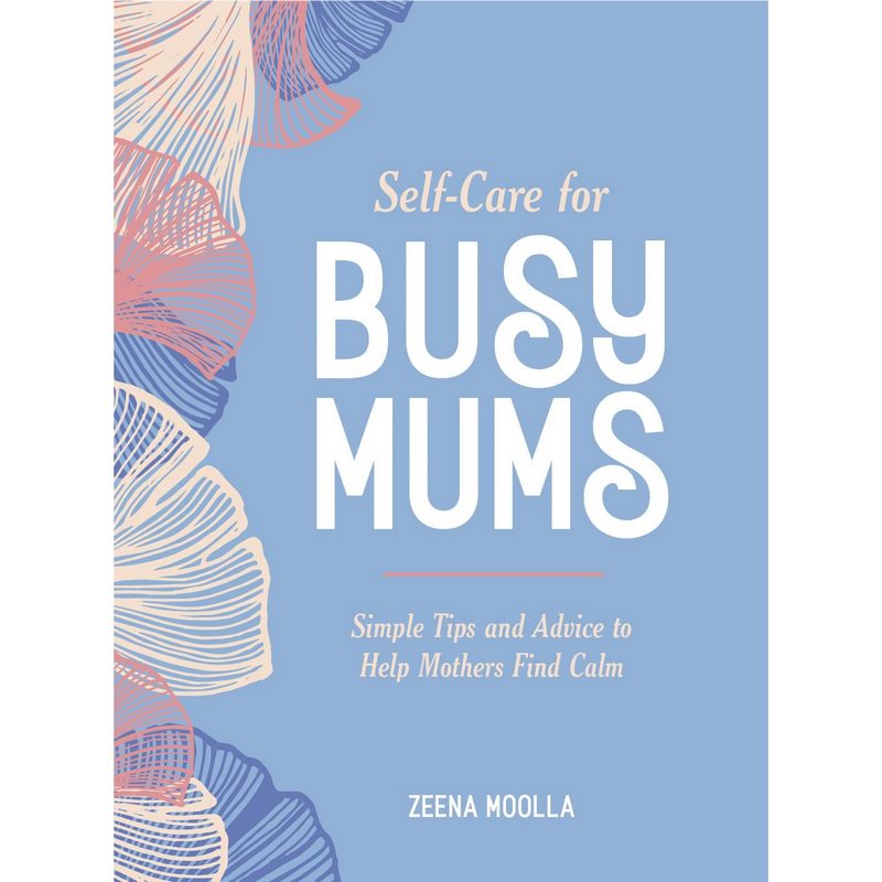 Self-Care For Busy Mums by Zeena Moolla Hardback Book front
