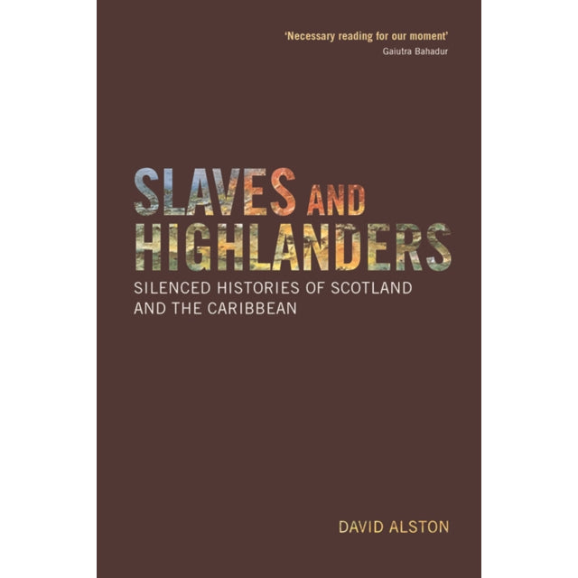 Slaves and Highlanders Silenced Histories of Scotland and the Caribbean Paperback front