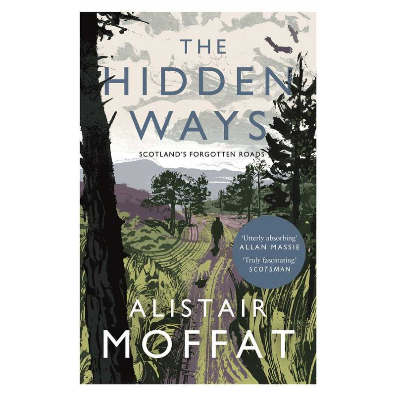 The Hidden Ways - Scotland's Forgotten Roads by Alistair Moffat