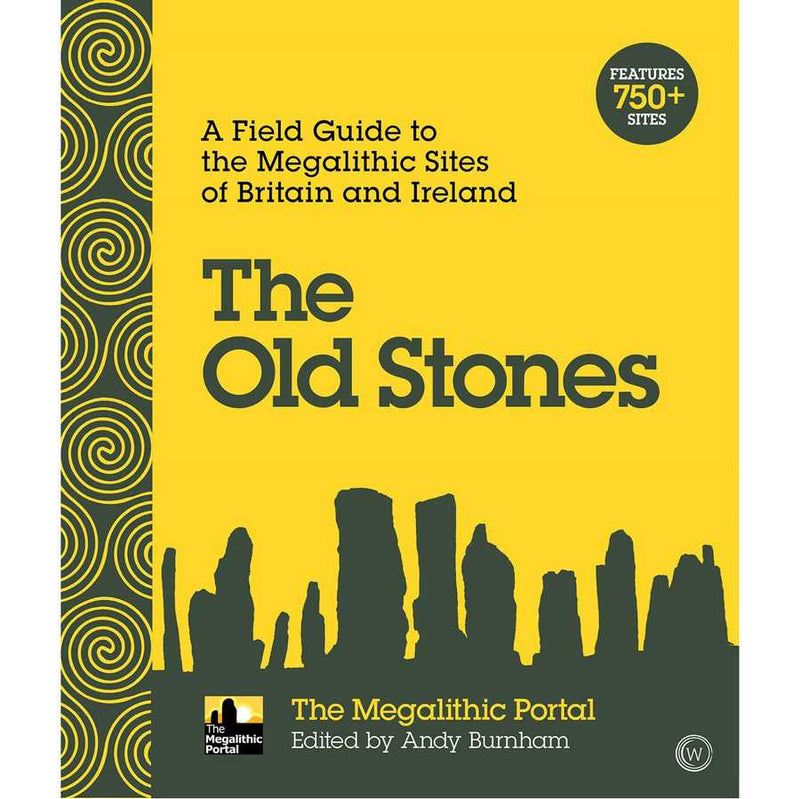 The Old Stones: A Field Guide To The Megalithic Sites Of Britain & Ireland