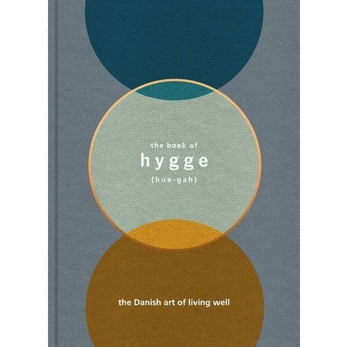 The Book Of Hygge: The Danish Art Of Living Well