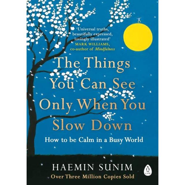 Things You Can See Only When You Slow Down: How To Be Calm In A Busy World