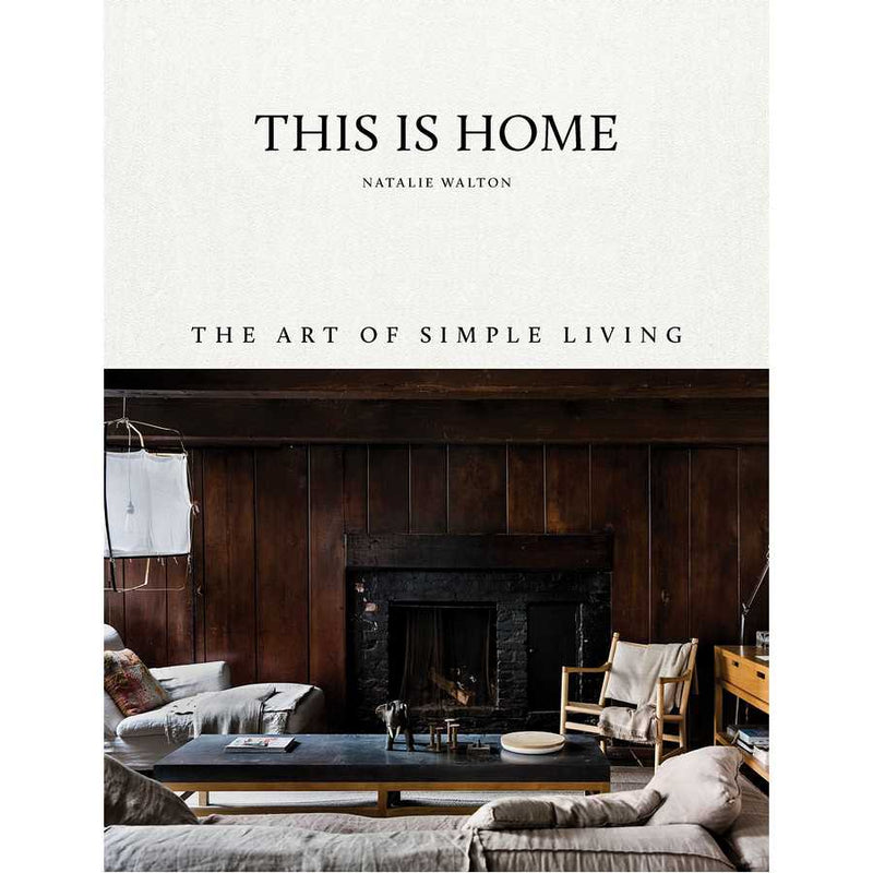 This Is Home: The Art Of Simple Living by Natalie Walton