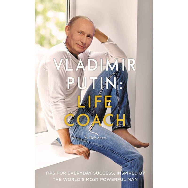 Vladimir Putin Life Coach by Rob Sears